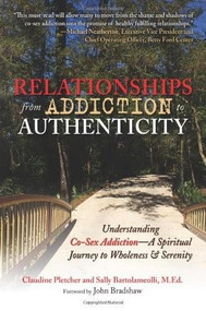 Relationships from Addiction to Authenticity (Understanding Co-Sex Addiction – A Spiritual Journey to Wholeness and Serenity) by Claudine Pletcher, Sally Bartolameolli, 9780757307461