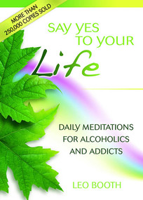 Say Yes to Your Life (Daily Meditations for Alcoholics and Addicts) by Leo Booth, 9780757307645
