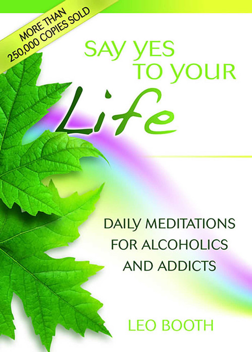 Say Yes to Your Life (Daily Meditations for Alcoholics and Addicts) by Leo Booth, 9780757307645