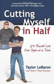 Cutting Myself in Half (150 Pounds Lost, One Byte at a Time) by Mary Branson, Jack Branson, Taylor LeBaron, 9780757313592