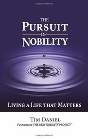 The Pursuit of Nobility (Living a Life That Matters) by Tim Daniel, 9780757313707