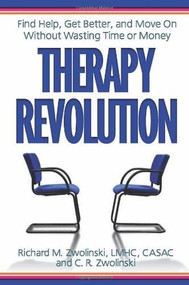 Therapy Revolution (Find Help, Get Better, and Move On without Wasting Time or Money) by Richard M. Zwolinski, LMHC, CR Zwolinski, 9780757314186