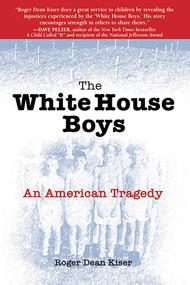 The White House Boys (An American Tragedy) by Roger Dean Kiser, 9780757314216