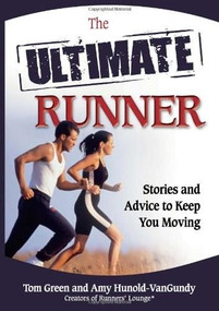 The Ultimate Runner (Stories and Advice to Keep You Moving) by Tom Green, Amy J. Hunold-VanGundy, 9780757314391