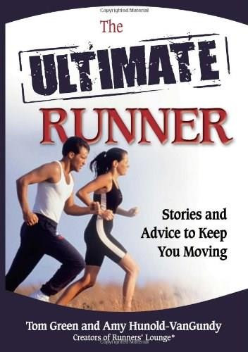 The Ultimate Runner (Stories and Advice to Keep You Moving) by Tom Green, Amy J. Hunold-VanGundy, 9780757314391