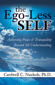 The Ego-Less SELF (Achieving Peace & Tranquility Beyond All Understanding) by Cardwell Nuckols, 9780757315411