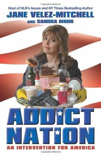 Addict Nation (An Intervention for America) by Jane Velez-Mitchell, Sandra Mohr, 9780757315459