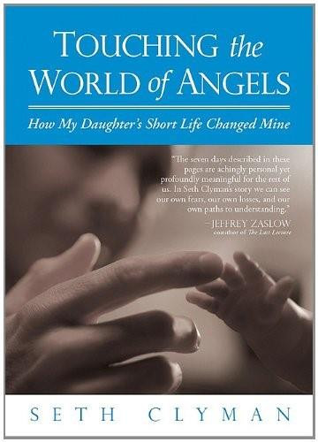 Touching the World of Angels (How My Daughter's Short Life Changed Mine) by Seth Clyman, 9780757315602