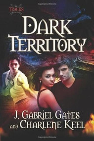 Dark Territory (The Tracks, Book One) by J. Gabriel Gates, Charlene Keel, 9780757315749
