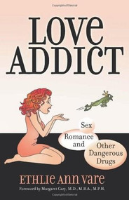 Love Addict (Sex, Romance, and Other Dangerous Drugs) by Ethlie Ann Vare, 9780757315954