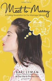 Meet to Marry (A Dating Revelation for the Marriage-Minded) by Bari Lyman, 9780757316050