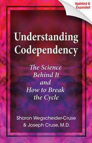 Understanding Codependency, Updated and Expanded (The Science Behind It and How to Break the Cycle) by Joseph Cruse, Sharon Wegscheider-Cruse, 9780757316173