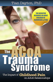 The ACOA Trauma Syndrome (The Impact of Childhood Pain on Adult Relationships) by Tian Dayton, 9780757316449