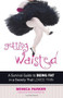 Getting Waisted (A Survival Guide to Being Fat in a Society That Loves Thin) by Monica Parker, 9780757317743