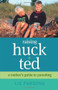 Raising Huck and Ted (A Mother's Guide to Parenting) by Liz Parsons, 9780757318023