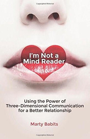 I'm Not a Mind Reader (Using the Power of Three-Dimensional Communication for a Better Relationship) by Marty Babits, 9780757318337