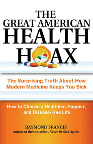 The Great American Health Hoax by Raymond Francis, 9780757318498
