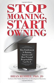 Stop Moaning, Start Owning (How Entitlement is Ruining America and How Personal Responsibility Can Fix It) by Brian Russell, 9780757318764