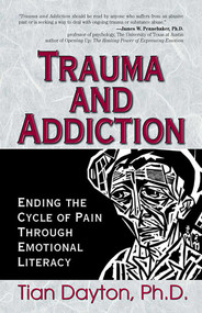 Trauma and Addiction (Ending the Cycle of Pain Through Emotional Literacy) by Tian Dayton, 9781558747517