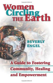 Women Circling The Earth (A Guide to Fostering Community, Healing and Empowerment) by Beverly Engel, 9781558747555
