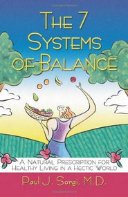 The 7 Systems of Balance (A Natural Prescription for Healthy Living in a Hectic World) by Paul Sorgi, 9781558749252