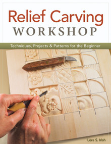 Relief Carving Workshop (Techniques, Projects & Patterns for the Beginner) by Lora S. Irish, 9781565237360