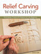 Relief Carving Workshop (Techniques, Projects & Patterns for the Beginner) by Lora S. Irish, 9781565237360