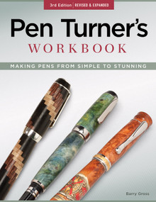 Pen Turner's Workbook, 3rd Edition Revised and Expanded (Making Pens from Simple to Stunning) by Barry Gross, 9781565237636
