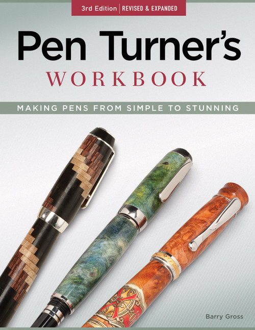 Pen Turner's Workbook, 3rd Edition Revised and Expanded (Making Pens from Simple to Stunning) by Barry Gross, 9781565237636