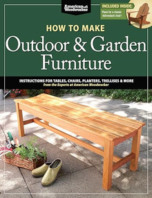 How to Make Outdoor & Garden Furniture (Instructions for Tables, Chairs, Planters, Trellises & More from the Experts at American Woodworker) by Randy Johnson, 9781565237650