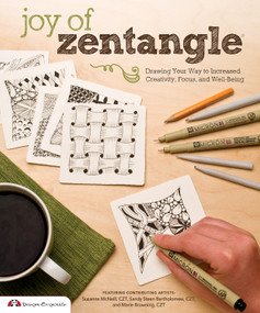 Joy of Zentangle (Drawing Your Way to Increased Creativity, Focus, and Well-Being) by Marie Browning CZT, Suzanne McNeill CZT, Sandy Bartholomew, 9781574214277