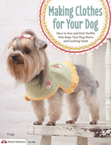 Making Clothes for Your Dog (How to Sew and Knit Outfits that Keep Your Dog Warm and Looking Great) by Tingk Lee, Yi-Hui Heish, 9781574216103