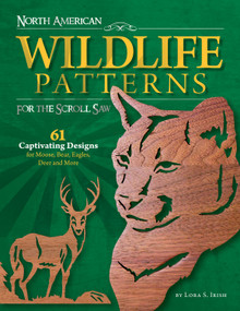 North American Wildlife Patterns for the Scroll Saw (61 Captivating Designs for Moose, Bear, Eagles, Deer and More) by Lora S. Irish, 9781565231658