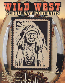 Wild West Scroll Saw Portraits (Over 50 Patterns for Native Americans, Cowboys, Horses, and More!) by Gary Browning, 9781565231863