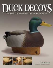 Duck Decoys: Classic Carving Projects Made Easy by Tom Matus, 9781565231924