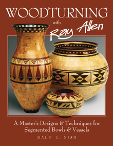 Woodturning with Ray Allen (A Master's Designs & Techniques for Segmented Bowls and Vessels) by Dale Nish, 9781565232174