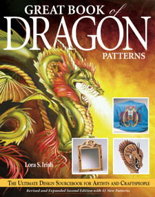 Great Book of Dragon Patterns 2nd Edition (The Ultimate Design Sourcebook for Artists and Craftspeople) by Lora S. Irish, 9781565232310
