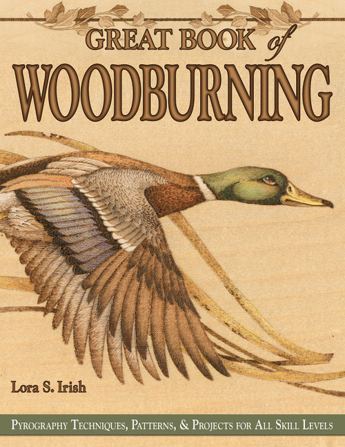 Great Book of Woodburning (Pyrography Techniques, Patterns and Projects for all Skill Levels) by Lora S. Irish, 9781565232877