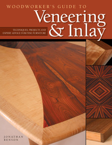 Woodworker's Guide to Veneering & Inlay (SC) (Techniques, Projects & Expert Advice for Fine Furniture) by Jonathan Benson, 9781565233461