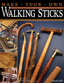 Make Your Own Walking Sticks (How to Craft Canes and Staffs from Rustic to Fancy) by Charles Self, 9781565233201