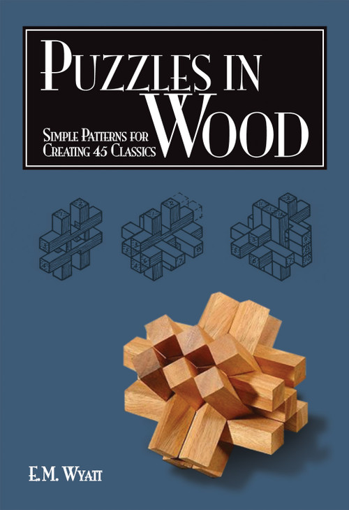 Puzzles in Wood (Simple Patterns for Creating 45 Classics) by Edwin Mather Wyatt, 9781565233485
