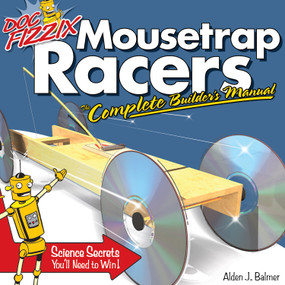 Doc Fizzix Mousetrap Racers (The Complete Builder's Manual) by Alden Balmer, 9781565233591