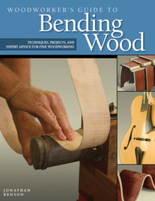 Woodworker's Guide to Bending Wood (Techniques, Projects, and Expert Advice for Fine Woodworking) by Jonathan Benson, 9781565233607