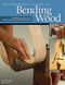 Woodworker's Guide to Bending Wood (Techniques, Projects, and Expert Advice for Fine Woodworking) by Jonathan Benson, 9781565233607