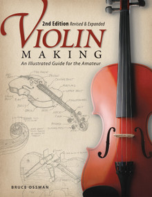 Violin Making, Second Edition Revised and Expanded (An Illustrated Guide for the Amateur) by Bruce Ossman, 9781565234352