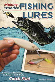 Making Wooden Fishing Lures (Carving and Painting Techniques that Really Catch Fish) by Rich Rousseau, 9781565234468