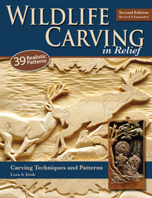 Wildlife Carving in Relief, Second Edition Revised and Expanded (Carving Techniques and Patterns) by Lora S. Irish, 9781565234482