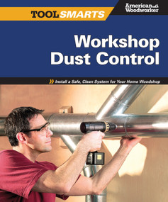 Workshop Dust Control (American Woodworker) (Install a Safe, Clean System for Your Home Woodshop (American Woodworker)) by AWW Editors, 9781565234611