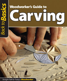 Woodworker's Guide to Carving (Back to Basics) (Straight Talk for Today's Woodworker) by Skills Institute Press, 9781565234970