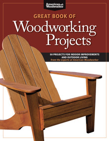 Great Book of Woodworking Projects (50 Projects For Indoor Improvements And Outdoor Living from the Experts at American Woodworker) by Randy Johnson, 9781565235045